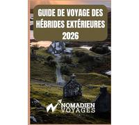 Guide De Voyage Des Hébrides Extérieures 2026: Un voyage à travers les îles sauvages d'Écosse, ses traditions ancestrales et ses côtes inoubliables
