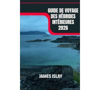 Guide de voyage des Hébrides intérieures 2026: À la découverte des rivages sauvages, des ruines de châteaux et des routes du whisky de Skye, Mull et Islay.