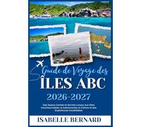 GUIDE DE VOYAGE DES ÎLES ABC 2026-2027: Des Joyaux Cachés et Secrets Locaux aux Sites Incontournables, la Gastronomie, la Culture et des Expériences Inoubliables