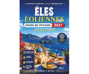 GUIDE DE VOYAGE DES ÎLES ÉOLIENNES 2027: Le guide ultime de l'Italie Insider sur Lipari, Stromboli, Vulcano et Salina, itinéraires, plages, conseils ... cartes et voyages d'îles en île en Sicile.
