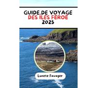 GUIDE DE VOYAGE DES ÎLES FÉROÉ 2025: Votre guide de l'aventure, de la culture et des escapades pittoresques aux îles Féroé