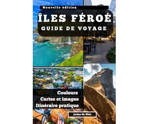 GUIDE DE VOYAGE DES ÎLES FÉROÉ: Là où l'océan rugit et où le silence règne Sentiers, traditions et vie aux confins du Nord