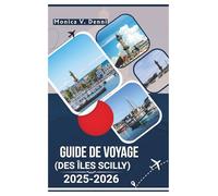 GUIDE DE VOYAGE DES ÎLES SCILLY 2025-2026: Des promenades côtières aux eaux cristallines, découvrez un monde à part