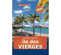 Guide de voyage des îles Vierges 2025: Explorer des joyaux cachés, les meilleures choses à faire, des attractions uniques, des centres de villégiature, des plages et de l'aventure