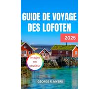 GUIDE DE VOYAGE DES LOFOTEN 2025: Découvrez la magie des paysages à couper le souffle de la Norvège