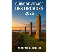 GUIDE DE VOYAGE DES ORCADES 2026: Explorez pour découvrir Skara Brae, la cathédrale St Magnus, les falaises de Hoy, Westray et l'Anneau de Brodgar