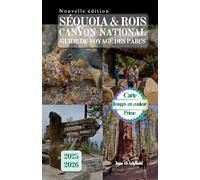 GUIDE DE VOYAGE DES PARCS NATIONAL DE SEQUOIA ET DE ROIS CANYON: Conseils d'experts sur les sentiers, les terrains de camping et les trésors cachés qui attendent votre découverte.
