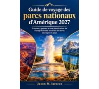 Guide de voyage des parcs nationaux d'Amérique 2027: Canyons, geysers et une planification de voyage honnête à travers les terres sauvages du pays