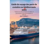 Guide de voyage des ports de croisière en Méditerranée 2025: Explorez les ruines anciennes, la culture, la gastronomie, le vin et les escapades en plein air