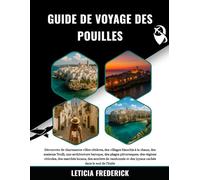 GUIDE DE VOYAGE DES POUILLES 2025-2026: Découvrez de charmantes villes côtières, des villages blanchis à la chaux, des maisons Trulli, une ... marchés locaux, des sentiers de randonn...