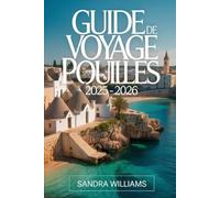 Guide de voyage des Pouilles 2025 - 2026: Explorez le charme authentique du sud de l'Italie avec des conseils d'initiés sur la visite de Bari, les ... les trésors baroques de Lecce....