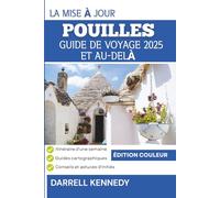 GUIDE DE VOYAGE DES POUILLES 2025 ET AU-DELÀ (édition en couleur): Découvrez le charme ancien et l'allure moderne du talon ensoleillé d'Italie.