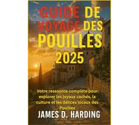 GUIDE DE VOYAGE DES POUILLES 2025: Votre ressource complète pour explorer les joyaux cachés, la culture et les délices locaux des Pouilles