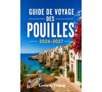 Guide de voyage des Pouilles 2026-2027: Découvrez les trulli d'Alberobello, la Lecce baroque, les merveilles côtières, la cuisine authentique et les ... d'initiés et des itinéraires pratiques