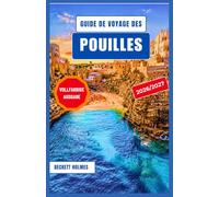 Guide de voyage des Pouilles 2026-2027: Explorez la côte sud de l'Italie : villages historiques, plages de l'Adriatique, gastronomie régionale, routes ... pratiques pour organiser votre voyage.