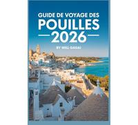 Guide de voyage des Pouilles 2026 (COULEURS): Un compagnon complet pour explorer Alberobello, Lecce, Polignano a Mare, des joyaux cachés, des secrets ... à travers le talon de l'Italie.