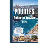 Guide de Voyage des Pouilles 2026: Découvrez les villes blanches à la chaux d'Italie, les magnifiques côtes adriatiques et ioniennes, les villages ... et les joyaux cachés à travers le sud d