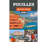 GUIDE DE VOYAGE DES POUILLES (COULEUR): Un manuel détaillé sur les joyaux cachés de l'Italie, les plages cachées, les régions gastronomiques et ... saisonniers et la vie italienne authentique