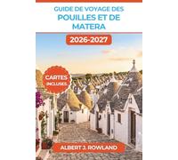 Guide de voyage des Pouilles et de Matera 2026-2027 (EN COULEUR): Explorez les trulli d’Alberobello, les grottes des Sassi, le baroque de Lecce et les ... et des itinéraires pour le sud de l’Italie