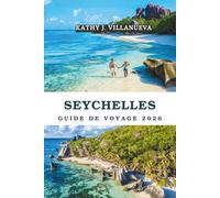 GUIDE DE VOYAGE DES SEYCHELLES 2026: Un voyage ultime à travers le charmant paradis de l'océan Indien aux Seychelles, découvrant des plages ... et des aventures insulaires inoublia