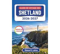 Guide de voyage des Shetland 2026-2027 (En couleur): Découvrez les festivals vikings du feu, les aurores boréales et les falaises aux macareux, avec ... pratiques, des itinéraires et des cartes