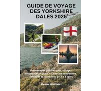 Guide de voyage des Yorkshire Dales 2025: Promenades pittoresques, villages historiques et pubs • Cartes de randonnée, cascades et itinéraires de 3 à 5 jours