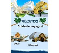 Guide de voyage d'Helsinki 2025: Guide de voyage d'Helsinki 2025 : Un voyage à travers le design nordique, la sérénité du bord de mer, les plaisirs ... dans la vibrante capitale finlandaise.