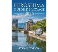 Guide de voyage d'Hiroshima 2026: Dévoiler les trésors cachés, les merveilles de Miyajima, les attractions incontournables et les trésors culturels de la ville japonaise