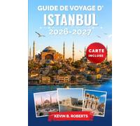 Guide de voyage d'Istanbul 2026-2027: Explorez Sainte-Sophie, le Grand Bazar, les croisières sur le Bosphore, les palais ottomans, la cuisine ... itinéraires pratiques et les conseils locaux