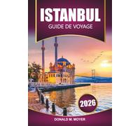 Guide de voyage d'Istanbul 2026: Explorez la Turquie avec ses sites historiques, sa cuisine locale, sa culture et les meilleures choses à faire