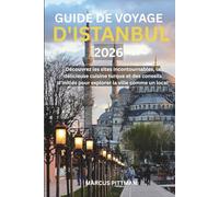 GUIDE DE VOYAGE D'ISTANBUL 2026 (PLEINE COULEUR): Découvrez les sites incontournables, la délicieuse cuisine turque et des conseils d'initiés pour explorer la ville comme un local