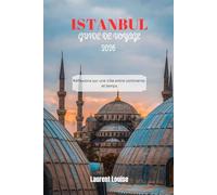 GUIDE DE VOYAGE D'ISTANBUL 2026: Réflexions sur une ville entre continents et temps