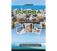 Guide de voyage Djerba 2026: Escapades sur les îles méditerranéennes de Tunisie avec plages, villages blanchis à la chaux, souks anciens et patrimoine nord-africain intemporel