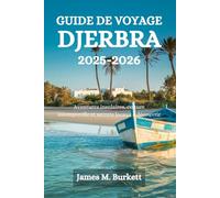 GUIDE DE VOYAGE DJERBRA 2025-2026: Aventures insulaires, culture intemporelle et secrets locaux à découvrir