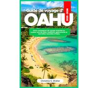 Guide de voyage d'Oahu 2025-2026: Votre compagnon de voyage essentiel en couleur vers les sites, traditions, gastronomie et merveilles naturelles d’Oahu