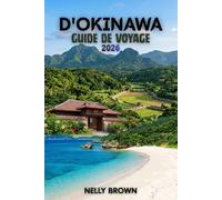 Guide de Voyage d'Okinawa 2026: 15 conseils pratiques pour planifier votre voyage, découvrir les incontournables et voyager en toute sérénité (Carte incluse)