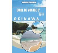 GUIDE DE VOYAGE D'OKINAWA 2026-2027: Itinéraires détaillés, suggestions de restaurants et conseils de transport pour Naha, excursions d'île en île et au-delà