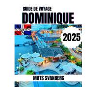 GUIDE DE VOYAGE DOMINIQUE 2025: Un guide complet et à jour sur tout ce que vous devez savoir sur la Dominique. (photo couleur complète)