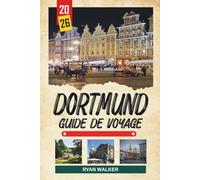 GUIDE DE VOYAGE DORTMUND 2026: Culture du football, parc Signal Iduna, patrimoine industriel, parcs verts et vie moderne de la Ruhr