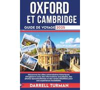 Guide de voyage d'Oxford et de Cambridge 2025: Découvrez les villes universitaires historiques d'Angleterre avec des informations actualisées, des photos époustouflantes et des cartes détaillées