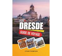 GUIDE DE VOYAGE DRESDE 2026: Architecture baroque, Frauenkirche, promenades sur l'Elbe, musées d'art et vieille ville historique