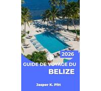 GUIDE DE VOYAGE DU BELIZE 2026: Explorez les contrées au-delà des côtes grâce à des sanctuaires animaliers, des parcours de tubing en grotte, des ... escapades relaxantes et des aventures actives
