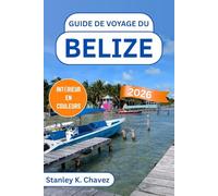 Guide de voyage du Belize 2026: Ruines mayas antiques, récifs coralliens des Caraïbes, aventures dans la jungle, escapades insulaires, culture locale, ... et conseils pratiques pour tous les voyageurs