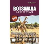 Guide de voyage du Botswana 2026: Collines sacrées, safaris indomptés et itinéraires d'experts : votre feuille de route essentielle vers la dernière nature sauvage de l'Afrique