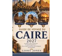 Guide de voyage du Caire 2027: Le guide le plus actuel pour la capitale égyptienne - Tout ce qui est nouveau, rien de dépassé, sans devinettes
