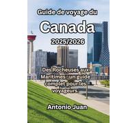 Guide de voyage du Canada 2025/2026: Des Rocheuses aux Maritimes : un guide complet pour les voyageurs.