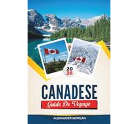 GUIDE DE VOYAGE DU CANADA 2026: Découvrez des joyaux cachés, des monuments historiques, des conseils de voyage et des vacances inoubliables