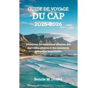 GUIDE DE VOYAGE DU CAP 2025-2026: Découvrez des ambiances urbaines, des merveilles côtières et des rencontres culturelles inoubliables