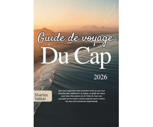 GUIDE DE VOYAGE DU CAP 2026: La Cité Mère : Découvrez une beauté majestueuse