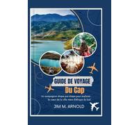 GUIDE DE VOYAGE DU CAP: Un compagnon étape par étape pour explorer le cœur de la ville mère d’Afrique du Sud